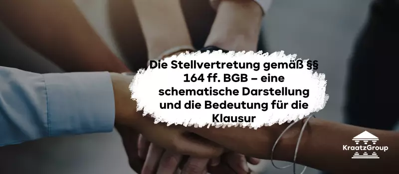 Die Stellvertretung gemäß §§ 164 ff. BGB – eine schematische Darstellung und die Bedeutung für die Klausur