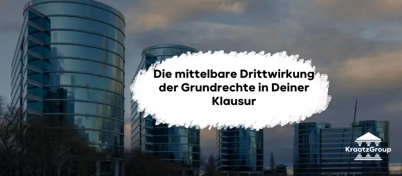 Die mittelbare Drittwirkung der Grundrechte in Deiner Klausur