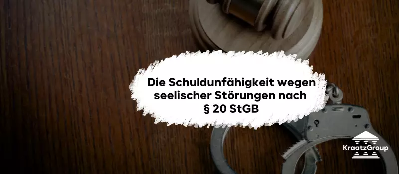 Die Schuldunfähigkeit wegen seelischer Störungen nach § 20 StGB