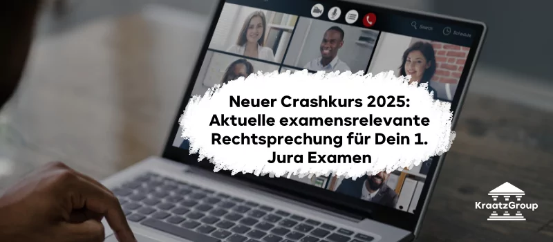 Neuer Crashkurs 2025: Aktuelle examensrelevante Rechtsprechung für Dein 1. Jura Examen