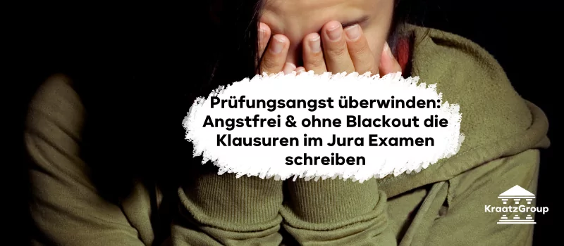 Prüfungsangst überwinden: Angstfrei & ohne Blackout die Klausuren im Jura Examen schreiben