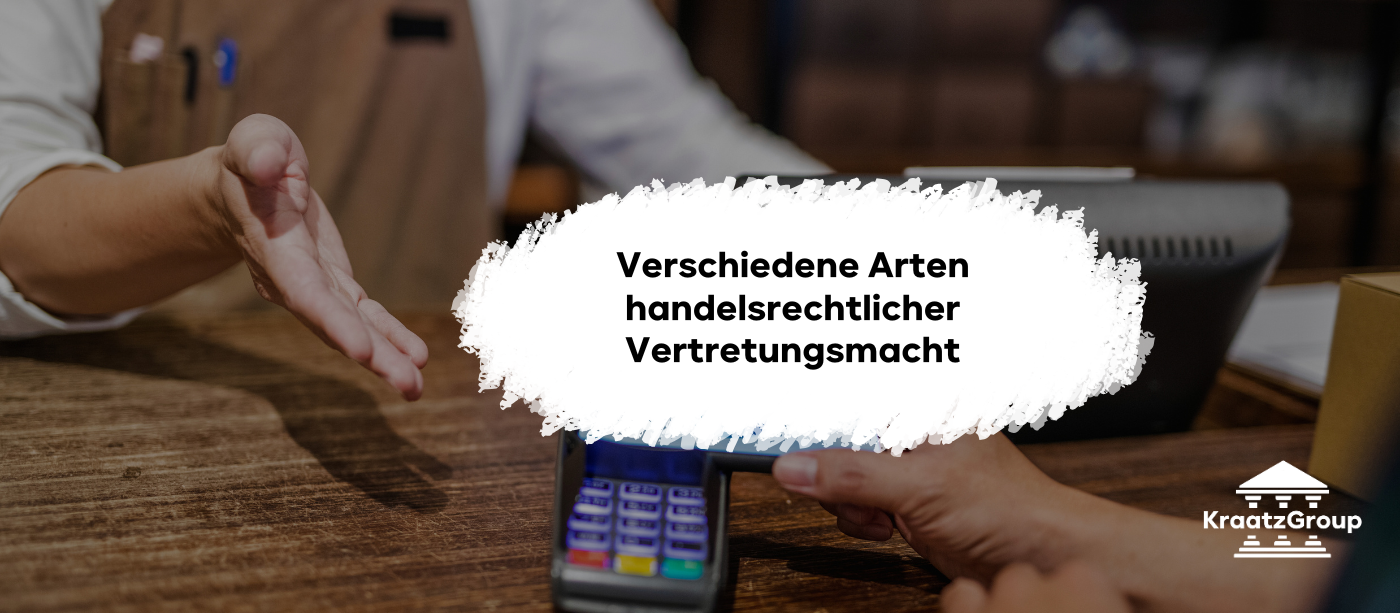 Verschiedene Arten handelsrechtlicher Vertretungsmacht