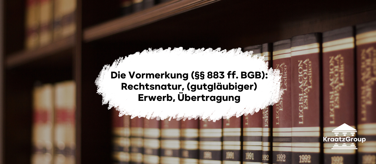 Die Vormerkung (§§ 883 ff. BGB): Rechtsnatur, (gutgläubiger) Erwerb, Übertragung