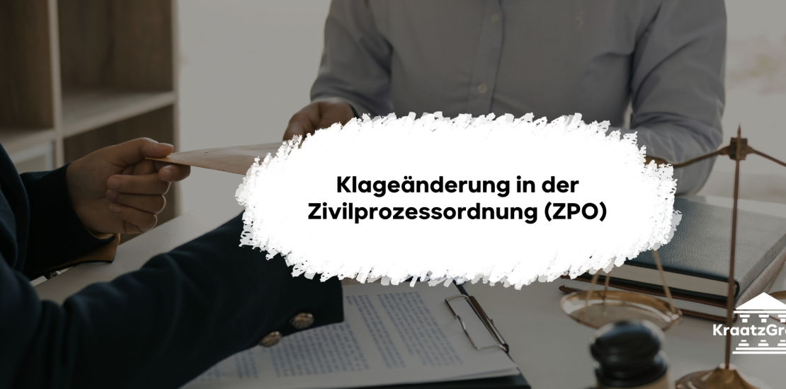 Klageänderung in der Zivilprozessordnung (ZPO): Wann ist die Klageänderung zulässig? Was gilt, wenn der Beklagte einwilligt oder das Gericht zustimmt?
