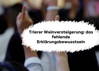 Trierer Weinversteigerung: das fehlende Erklärungsbewusstsein