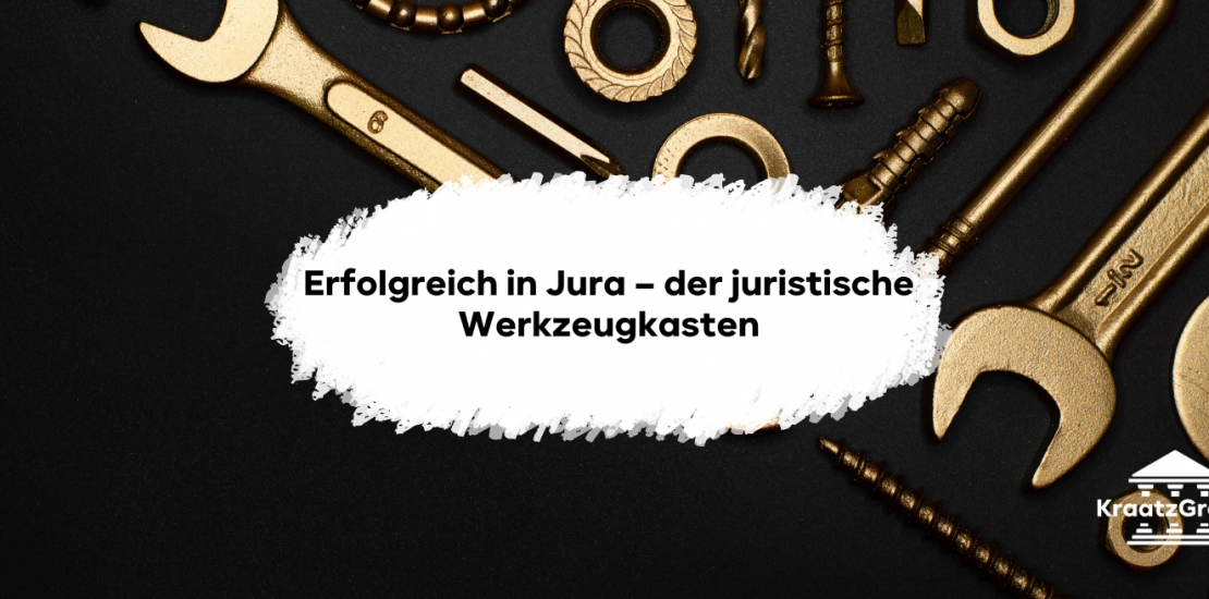 Erfolgreich in Jura - der juristische Werkzeugkasten. Normtechnik, Stoffmenge & Lernprozess meistern: Dein Werkzeugkasten für ein erfolgreiches Jura Studium.