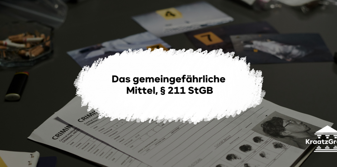 § 211 StGB: Gemeingefährliche Mittel als Mordmerkmal. Wann wird eine Tötung zum Mord?