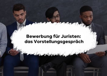 Die Bewerbung als Jurist: So gelingt das Vorstellungsgespräch und Deine perfekte Bewerbung!