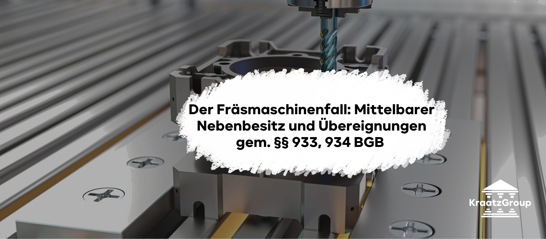 Der Fräsmaschinenfall: Mittelbarer Nebenbesitz und Übereignungen gem. §§ 933, 934 BGB