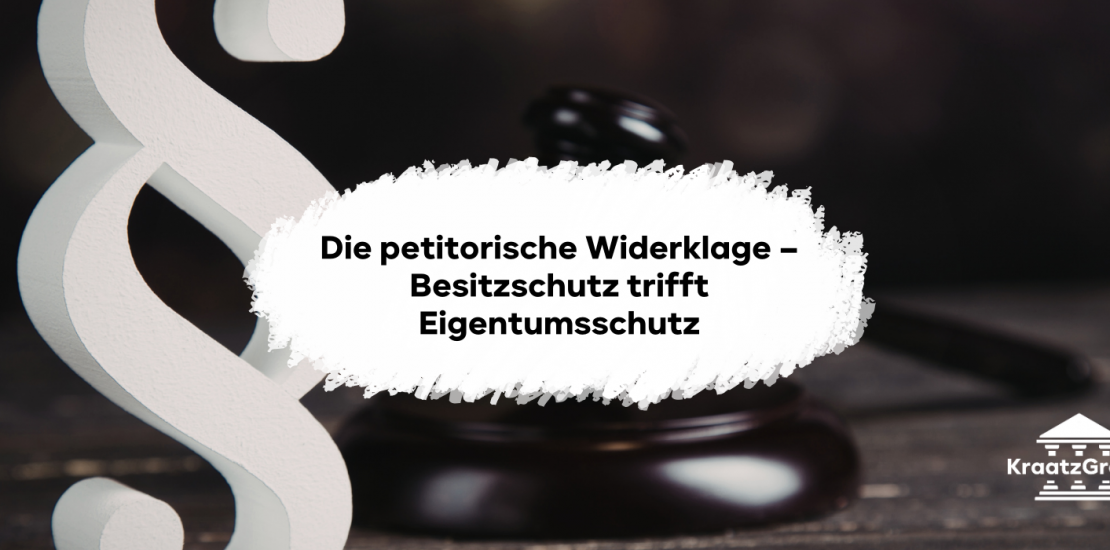 Die petitorische Widerklage – Besitzschutz trifft Eigentumsschutz, was du für das erste Staatsexamen wissen musst!