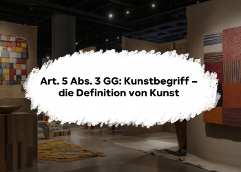 Art. 5 Abs. 3 GG: Kunstbegriff – die Definition von Kunst