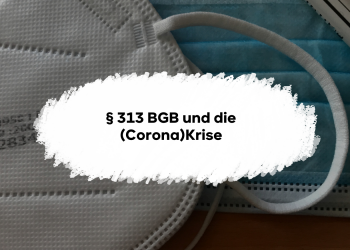 § 313 oftmals vernachlässigt, aber besonders bei aktuellen Krisen genauso klausurrelevant, wie andere Themen des Schuldrechts AT.