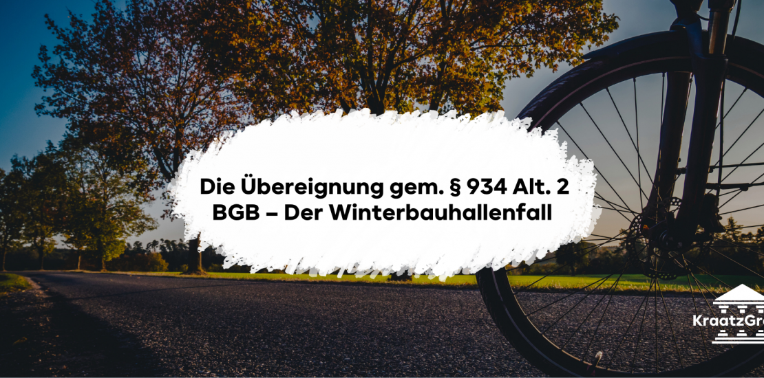 Die Übereignung gem. § 934 Alt. 2 BGB – Der Winterbauhallenfall