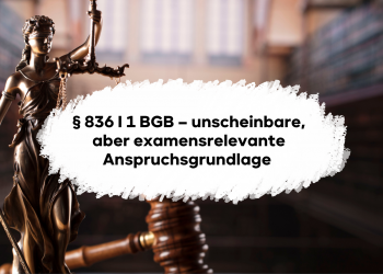 § 836 I 1 BGB – unscheinbare, aber examensrelevante Anspruchsgrundlage