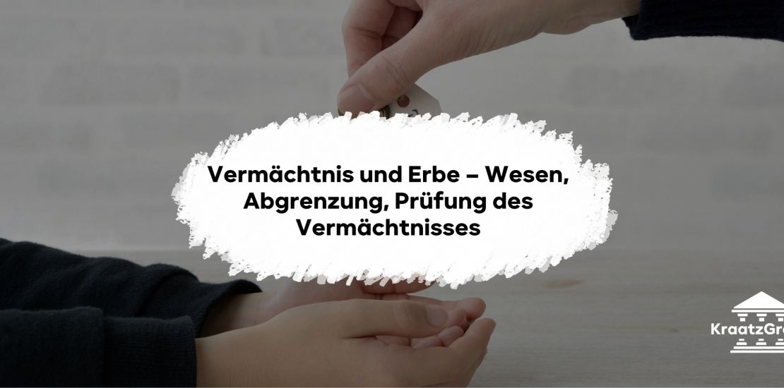 Vermächtnis und Erbe – Wesen, Abgrenzung, Prüfung des Vermächtnisses