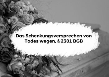 Das Schenkungsversprechen von Todes wegen, § 2301 BGB richtig verstehen