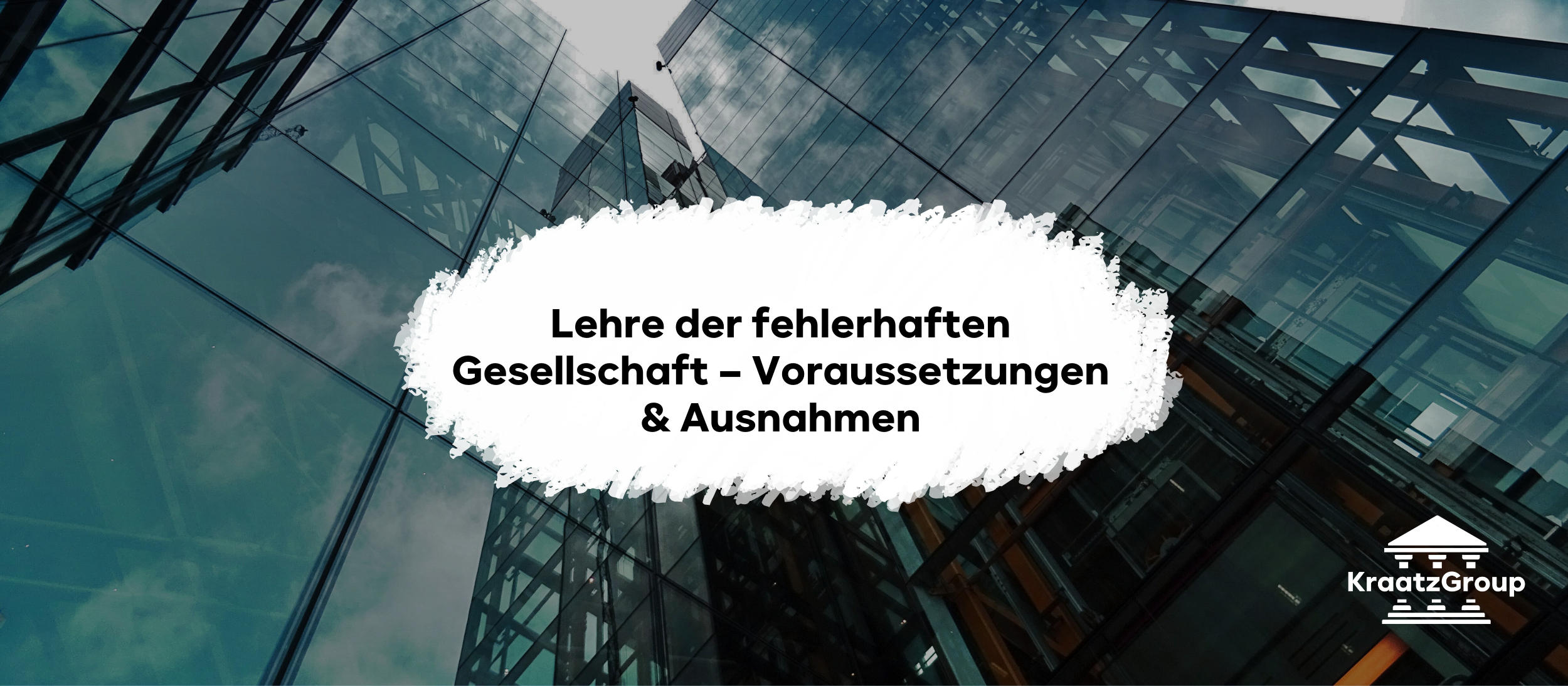 Lehre der fehlerhaften Gesellschaft – Voraussetzungen & Ausnahmen