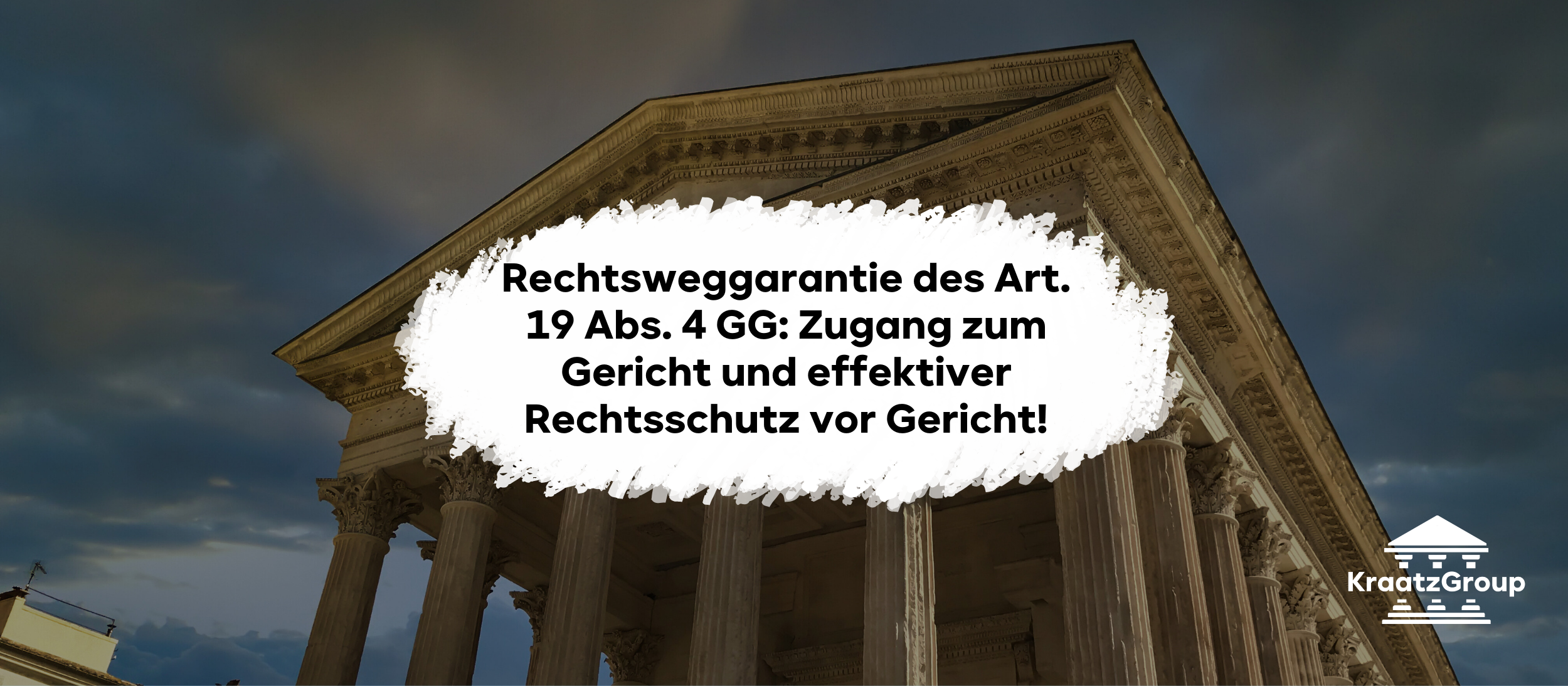 Rechtsweggarantie des Art. 19 Abs. 4 GG: Zugang zum Gericht und effektiver Rechtsschutz vor Gericht!