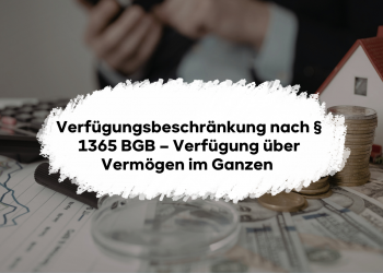 Verfügungsbeschränkung nach § 1365 BGB