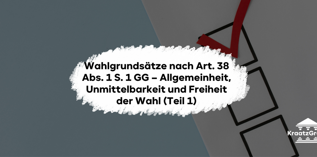 Wahlgrundsätze nach Art. 38 Abs. 1 S. 1 GG – Allgemeinheit, Unmittelbarkeit und Freiheit der Wahl (Teil 1)