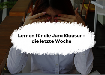 Lernen für die Jura Klausur - die letzte Woche