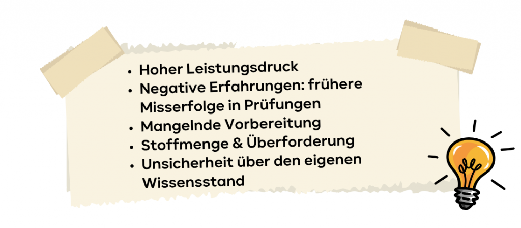 Hoher Leistungsdruck Negative Erfahrungen: frühere Misserfolge in Prüfungen Mangelnde Vorbereitung Stoffmenge & Überforderung Unsicherheit über den eigenen Wissensstand