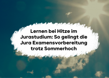 Lernen bei Hitze im Jurastudium: So gelingt die Jura Examensvorbereitung trotz Sommerhoch
