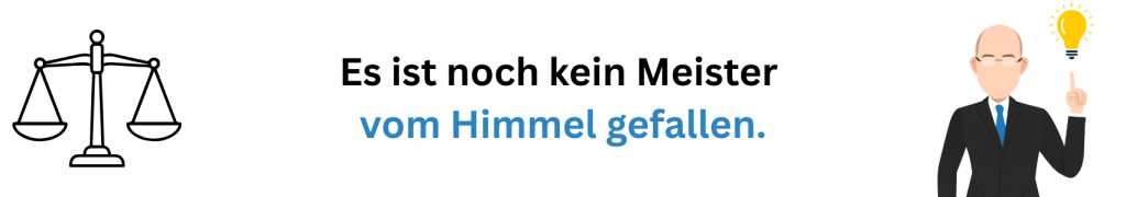 Es ist noch kein Meister vom Himmel gefallen.