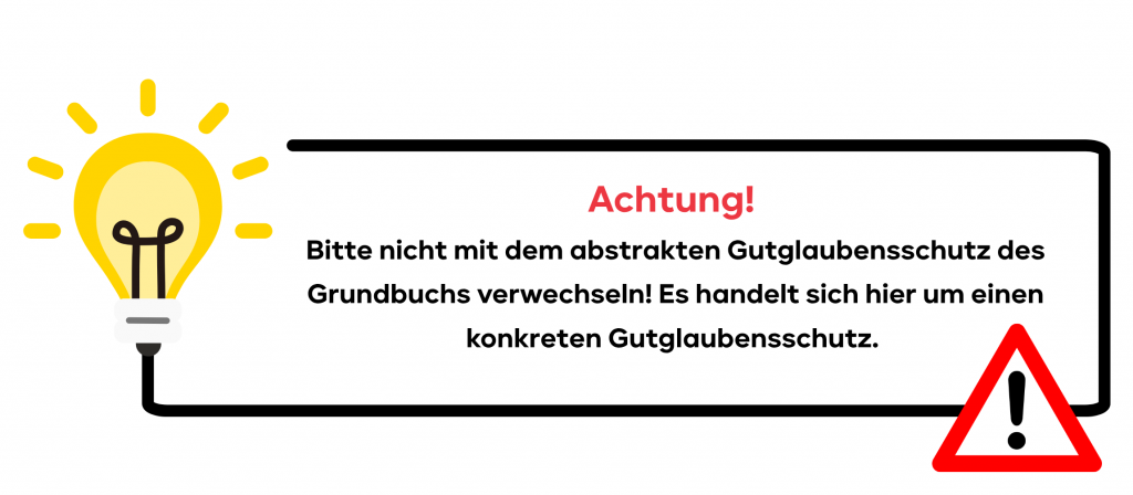Achtung! Bitte nicht mit dem abstrakten Gutglaubensschutz des Grundbuchs verwechseln! Es handelt sich hier um einen konkreten Gutglaubensschutz.