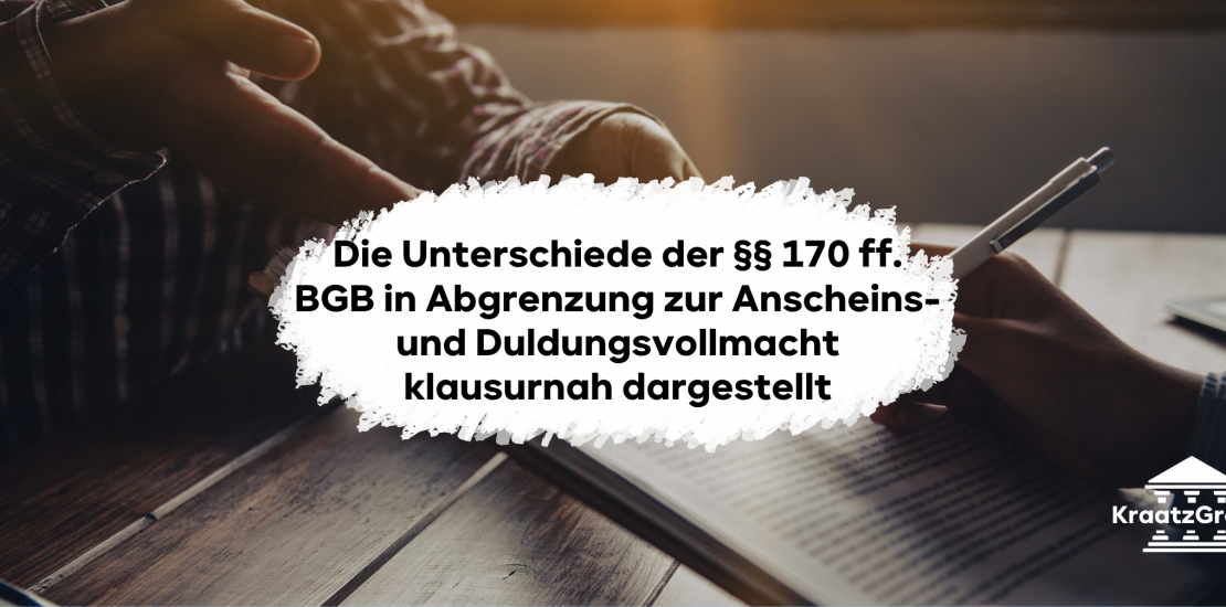 Die Unterschiede der §§ 170 ff. BGB in Abgrenzung zur Anscheins- und Duldungsvollmacht klausurnah dargestellt