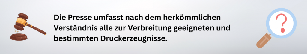 Die Presse umfasst nach dem herkömmlichen Verständnis alle zur Verbreitung geeigneten und bestimmten Druckerzeugnisse. 