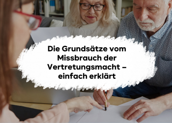 Die Grundsätze vom Missbrauch der Vertretungsmacht – einfach erklärt