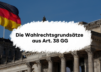 Darstellung der Wahlrechtsgrundsätze aus Art. 38 GG kompakt für Deine Klausur und das Jura Examen aufbereitet!