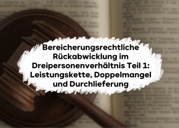 Bereicherungsrechtliche Rückabwicklung im Dreipersonenverhältnis verständlich erklärt, Teil 1: Leistungskette, Doppelmangel und Durchlieferung