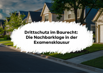 Drittschutz im Baurecht: Die Nachbarklage in der Examensklausur
