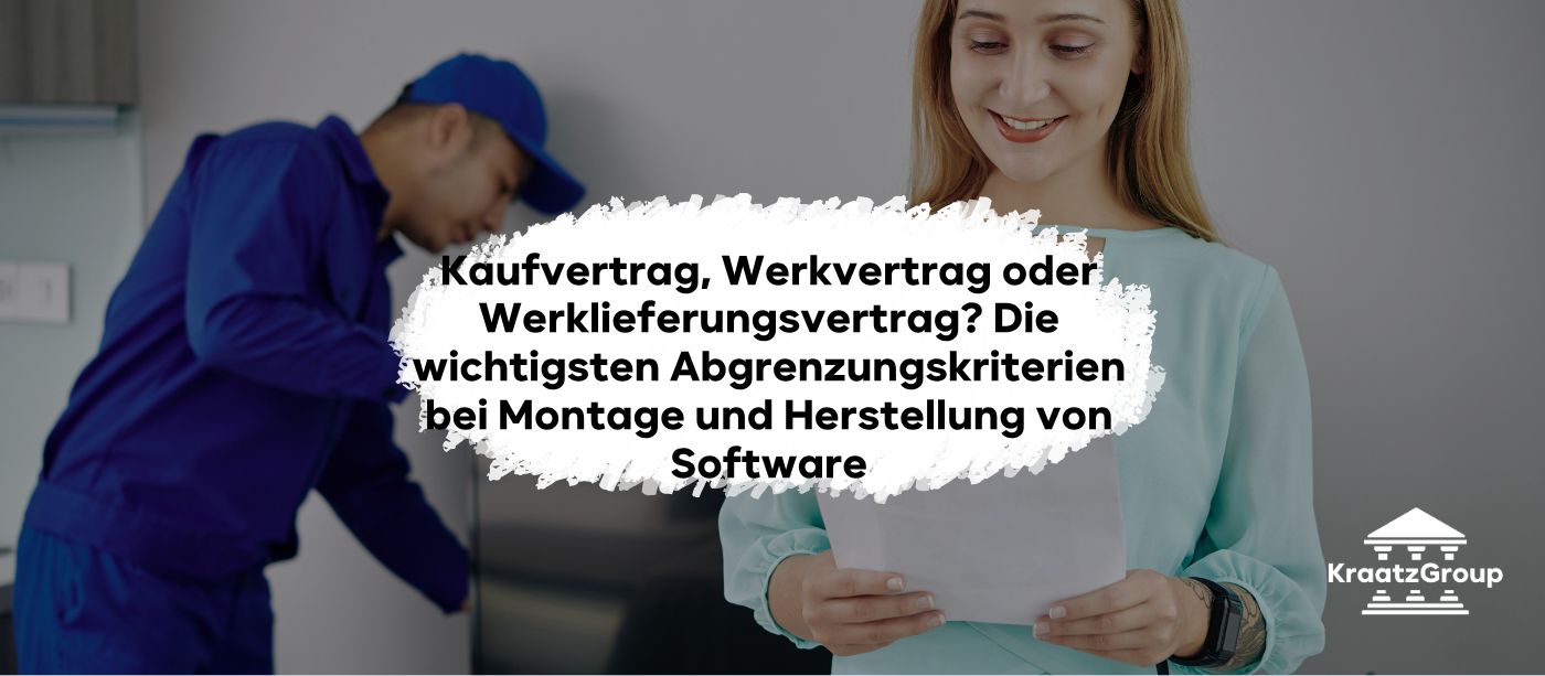 Kaufvertrag, Werkvertrag oder Werklieferungsvertrag? Die wichtigsten Abgrenzungskriterien bei Montage und Herstellung von Software