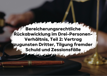 Bereicherungsrechtliche Rückabwicklung im Drei-Personen-Verhältnis verständlich erklärt, Teil 2: Vertrag zugunsten Dritter, Tilgung fremder Schuld und Zessionsfälle