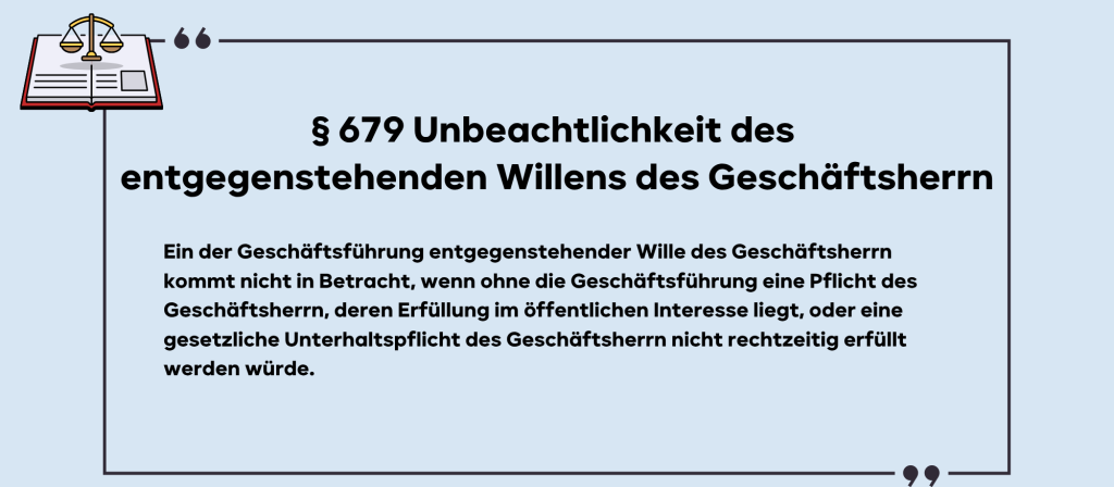 679 Unbeachtlichkeit des entgegenstehenden Willens des Geschäftsherrn