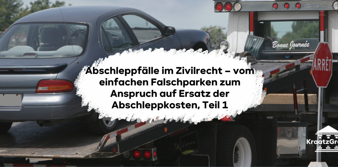 Abschleppfälle im Zivilrecht – vom einfachen Falschparken zum Anspruch auf Ersatz der Abschleppkosten, Teil 1