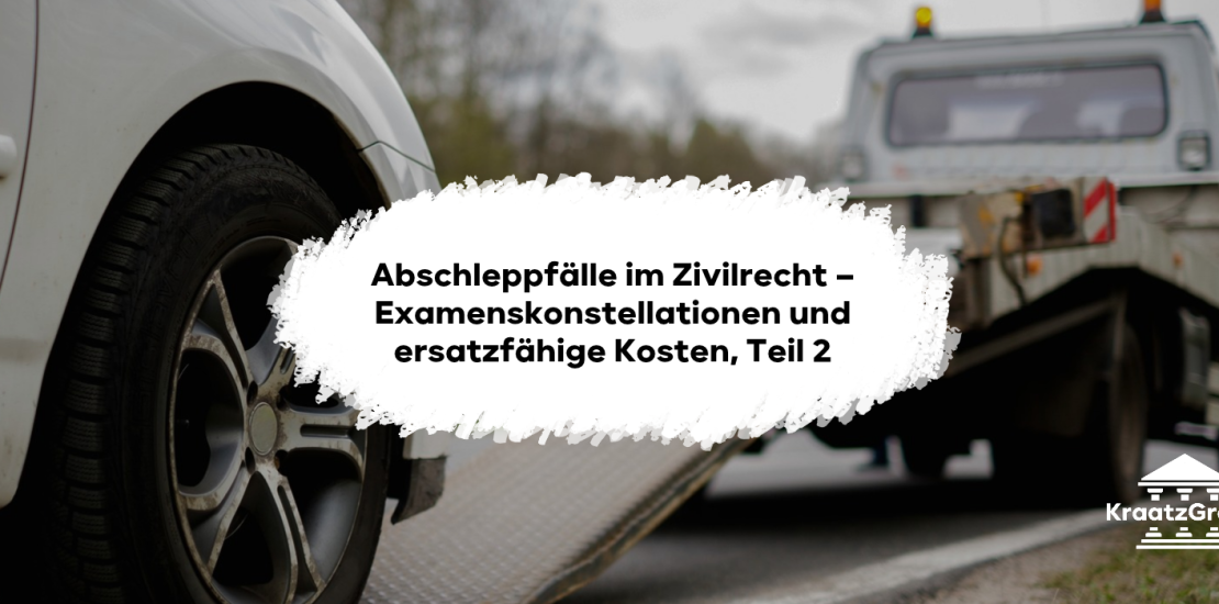 Deep Dive Abschleppfälle – Alles, was du für das Examen wissen musst, verständlich aufbereitet, Teil 2.