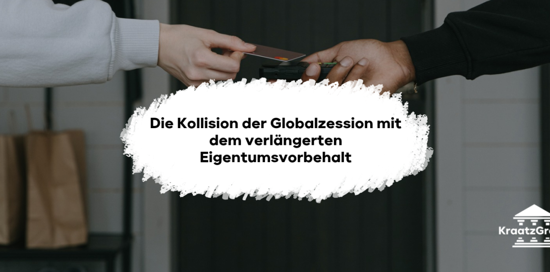 Die Kollision der Globalzession mit dem verlängerten Eigentumsvorbehalt