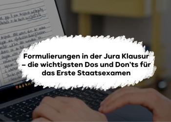 Formulierungen in der Jura Klausur – die wichtigsten Dos und Don