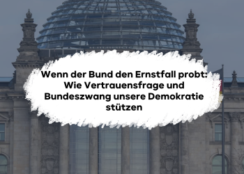 Wenn der Bund den Ernstfall probt: Wie Vertrauensfrage und Bundeszwang unsere Demokratie stützen