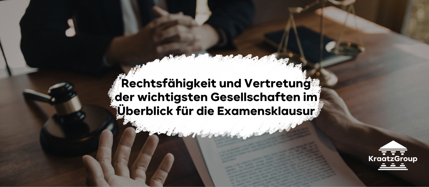 Rechtsfähigkeit und Vertretung der wichtigsten Gesellschaften im Überblick für die Examensklausur